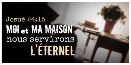 Josué 24:15, servir Dieu, Châtellerault, Famille Chrétienne, Famille, 86100, Église Pentecôtiste Unie